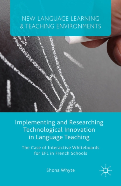 Implementing and Researching Technological Innovation in Language Teaching : The Case of Interactive Whiteboards for EFL in French Schools, PDF eBook