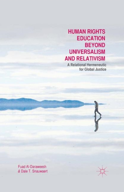 Human Rights Education Beyond Universalism and Relativism : A Relational Hermeneutic for Global Justice, PDF eBook