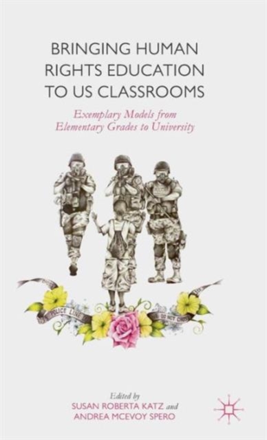 Bringing Human Rights Education to US Classrooms : Exemplary Models from Elementary Grades to University, Hardback Book
