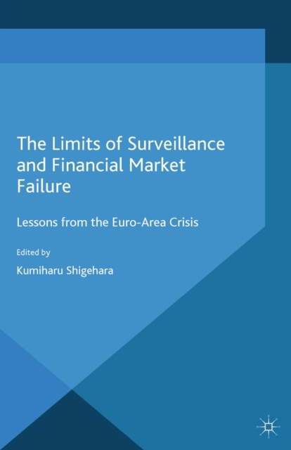 The Limits of Surveillance and Financial Market Failure : Lessons from the Euro-Area Crisis, PDF eBook