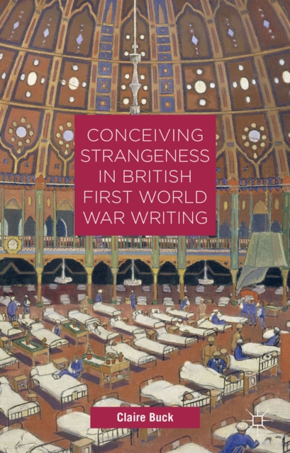 Conceiving Strangeness in British First World War Writing, PDF eBook