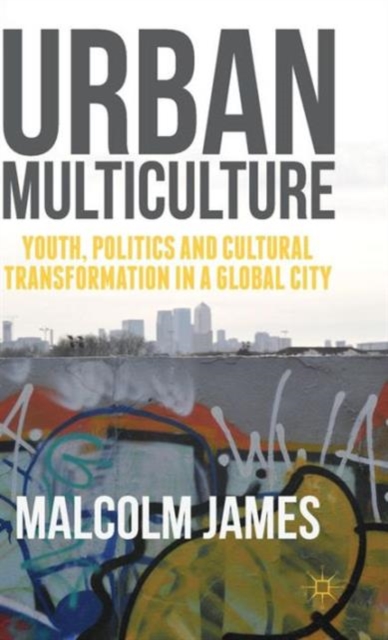 Urban Multiculture : Youth, Politics and Cultural Transformation in a Global City, Hardback Book