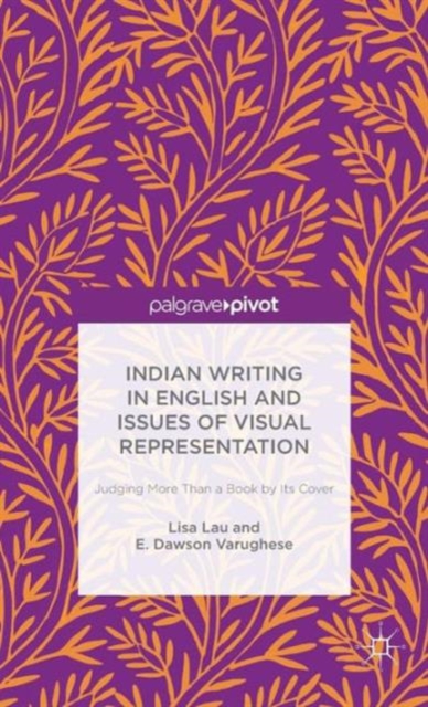 Indian Writing in English and Issues of Visual Representation : Judging More than a Book by its Cover, Hardback Book