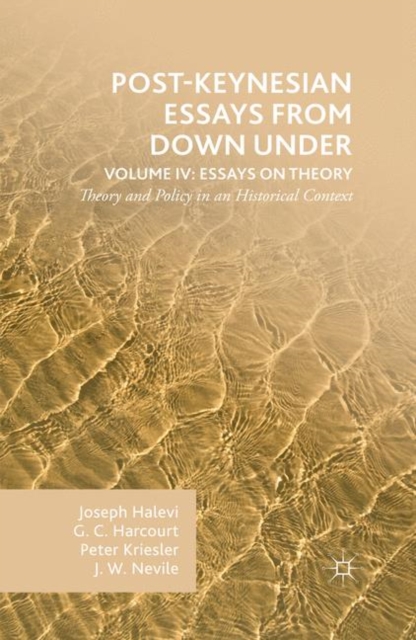 Post-Keynesian Essays from Down Under Volume IV: Essays on Theory : Theory and Policy in an Historical Context, PDF eBook