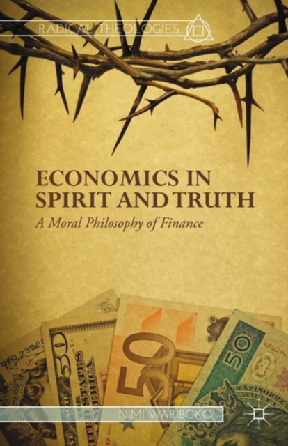 Economics in Spirit and Truth : A Moral Philosophy of Finance, PDF eBook