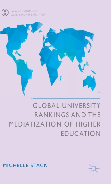 Global University Rankings and the Mediatization of Higher Education, Hardback Book