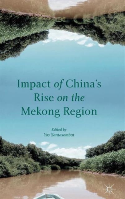 Impact of China's Rise on the Mekong Region, Hardback Book