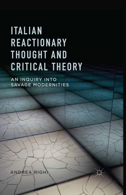 Italian Reactionary Thought and Critical Theory : An Inquiry into Savage Modernities, PDF eBook