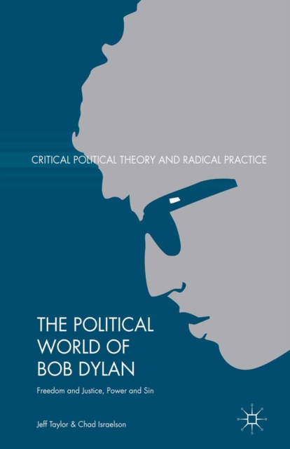 The Political World of Bob Dylan : Freedom and Justice, Power and Sin, PDF eBook