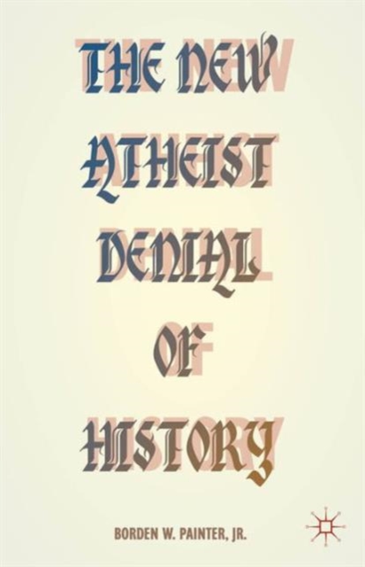 The New Atheist Denial of History, Hardback Book