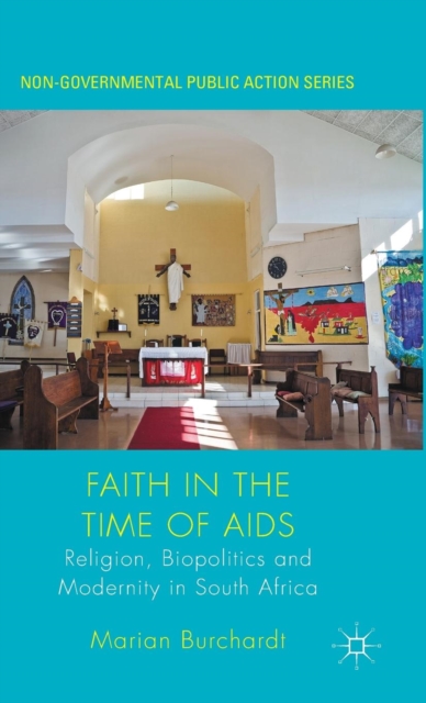Faith in the Time of AIDS : Religion, Biopolitics and Modernity in South Africa, Hardback Book