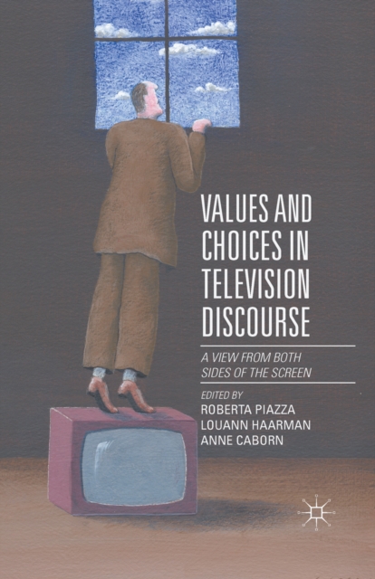 Values and Choices in Television Discourse : A View from Both Sides of the Screen, PDF eBook