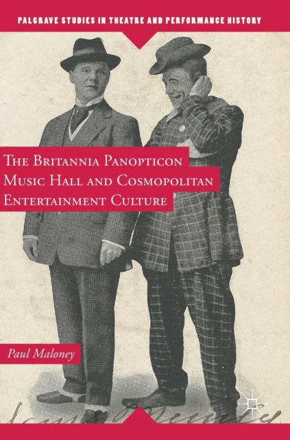 The Britannia Panopticon Music Hall and Cosmopolitan Entertainment Culture, Hardback Book