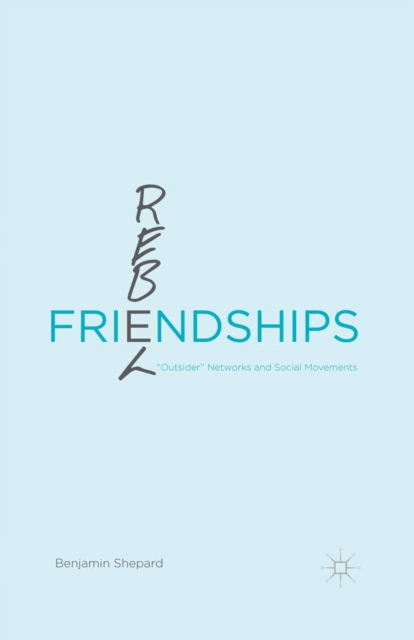 Rebel Friendships : "Outsider" Networks and Social Movements, PDF eBook