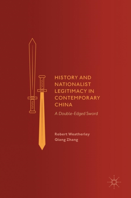 History and Nationalist Legitimacy in Contemporary China : A Double-Edged Sword, Hardback Book