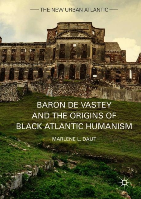 Baron de Vastey and the Origins of Black Atlantic Humanism, Hardback Book