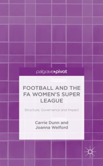 Football and the FA Women’s Super League : Structure, Governance and Impact, Hardback Book
