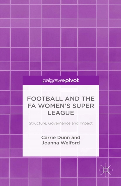 Football and the FA Women's Super League : Structure, Governance and Impact, PDF eBook