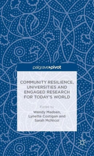 Community Resilience, Universities and Engaged Research for Today’s World, Hardback Book