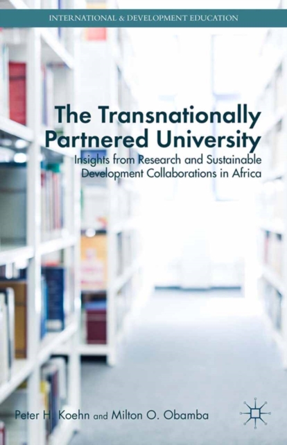 The Transnationally Partnered University : Insights from Research and Sustainable Development Collaborations in Africa, PDF eBook