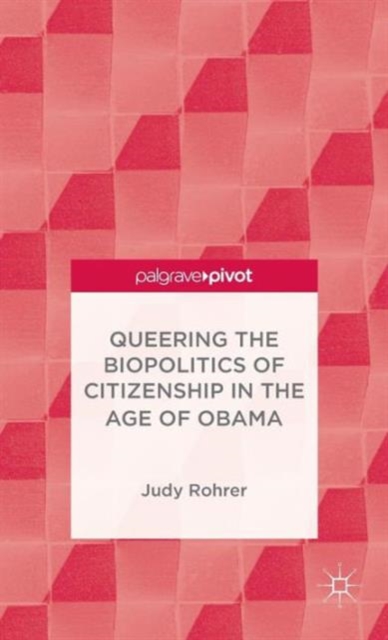 Queering the Biopolitics of Citizenship in the Age of Obama, Hardback Book