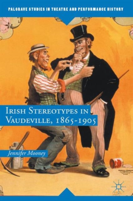 Irish Stereotypes in Vaudeville, 1865-1905, Hardback Book