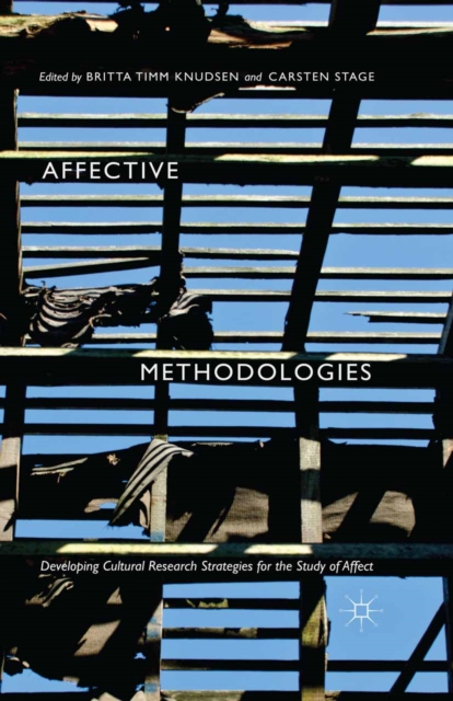 Affective Methodologies : Developing Cultural Research Strategies for the Study of Affect, PDF eBook