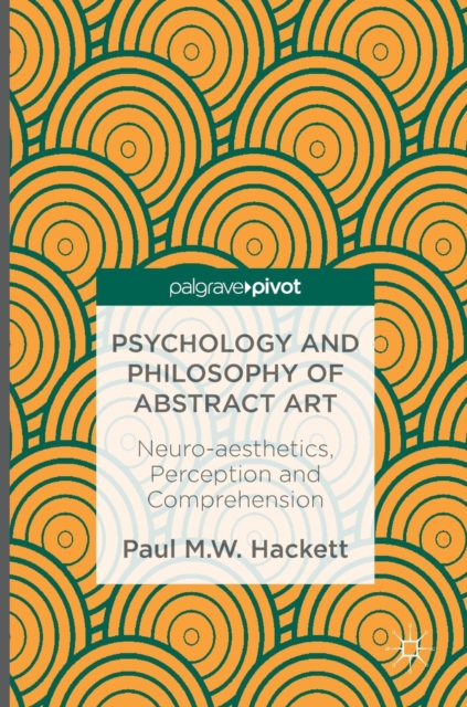 Psychology and Philosophy of Abstract Art : Neuro-aesthetics, Perception and Comprehension, Hardback Book
