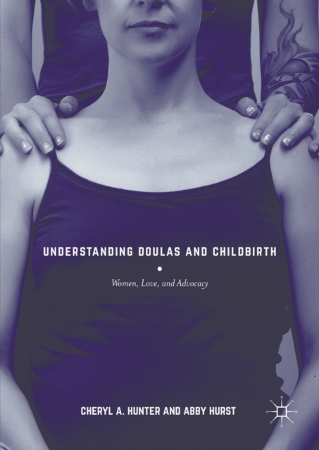 Understanding Doulas and Childbirth : Women, Love, and Advocacy, PDF eBook
