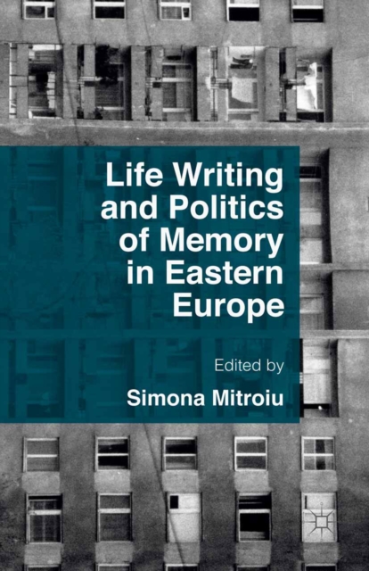 Life Writing and Politics of Memory in Eastern Europe, PDF eBook