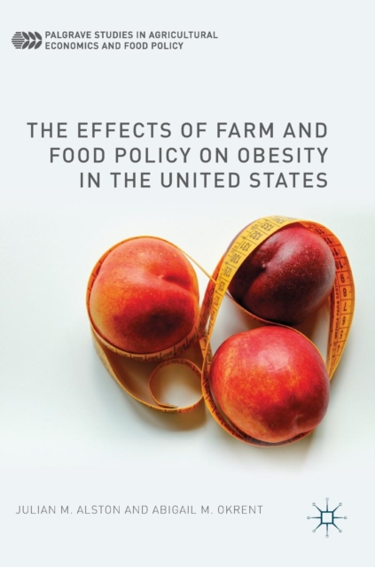 The Effects of Farm and Food Policy on Obesity in the United States, Hardback Book