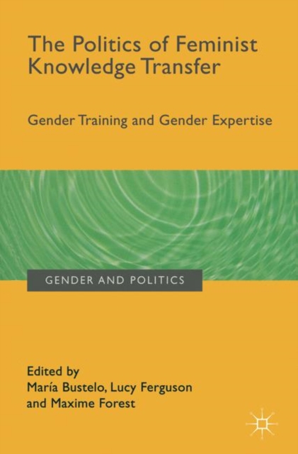 The Politics of Feminist Knowledge Transfer : Gender Training and Gender Expertise, PDF eBook