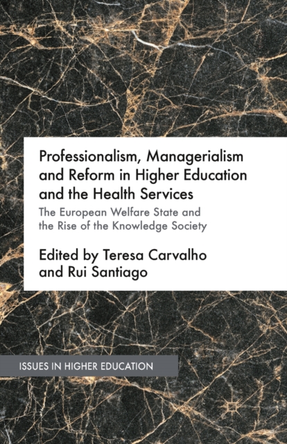 Professionalism, Managerialism and Reform in Higher Education and the Health Services : The European Welfare State and the Rise of the Knowledge Society, PDF eBook