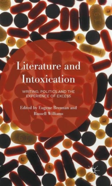 Literature and Intoxication : Writing, Politics and the Experience of Excess, Hardback Book