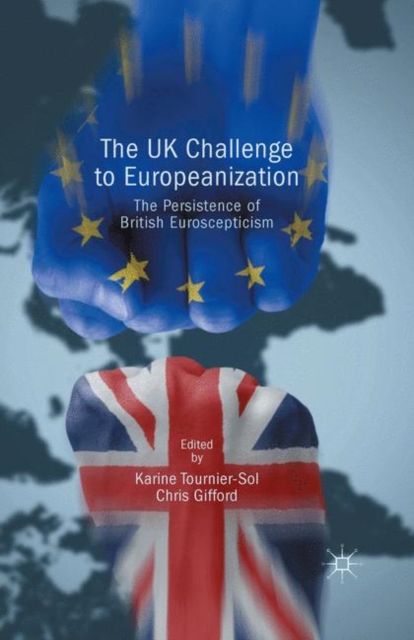 The UK Challenge to Europeanization : The Persistence of British Euroscepticism, PDF eBook