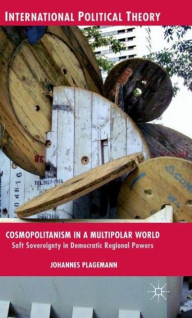 Cosmopolitanism in a Multipolar World : Soft Sovereignty in Democratic Regional Powers, Hardback Book