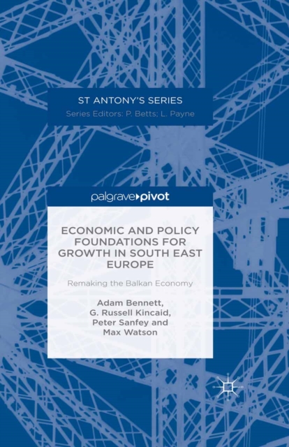 Economic and Policy Foundations for Growth in South East Europe : Remaking the Balkan Economy, PDF eBook
