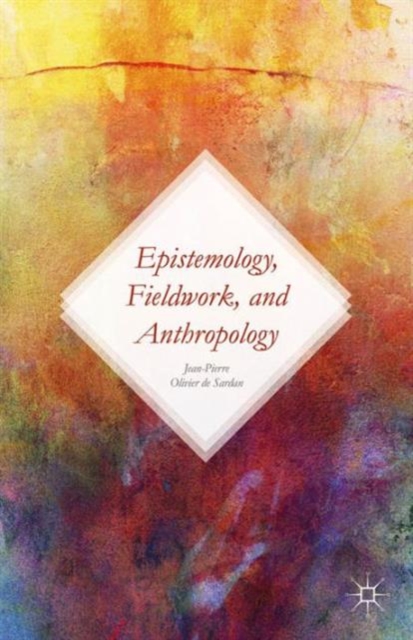 Epistemology, Fieldwork, and Anthropology, Hardback Book