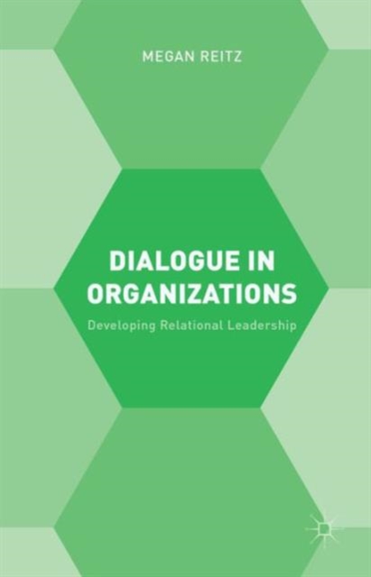 Dialogue in Organizations : Developing Relational Leadership, Hardback Book