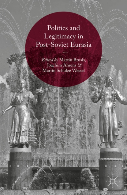 Politics and Legitimacy in Post-Soviet Eurasia, PDF eBook