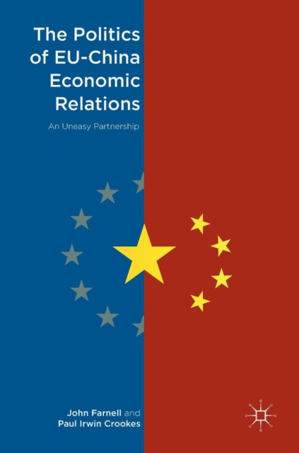 The Politics of EU-China Economic Relations : An Uneasy Partnership, Hardback Book