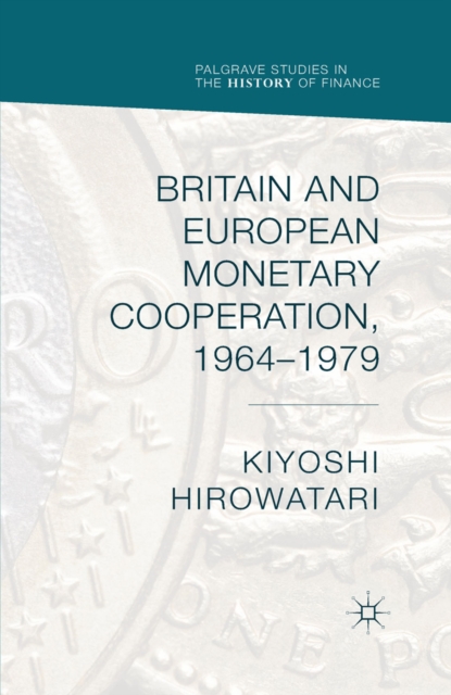 Britain and European Monetary Cooperation, 1964-1979, PDF eBook