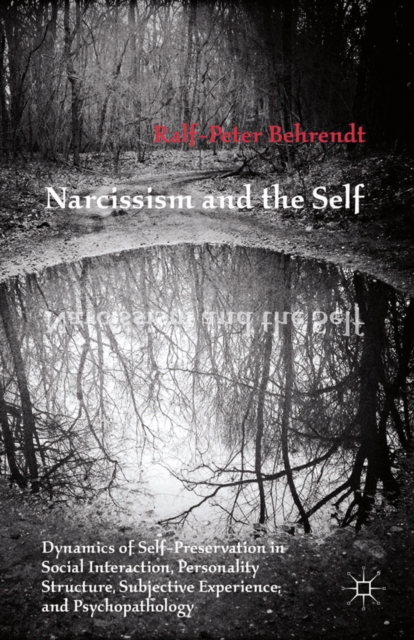 Narcissism and the Self : Dynamics of Self-Preservation in Social Interaction, Personality Structure, Subjective Experience, and Psychopathology, PDF eBook