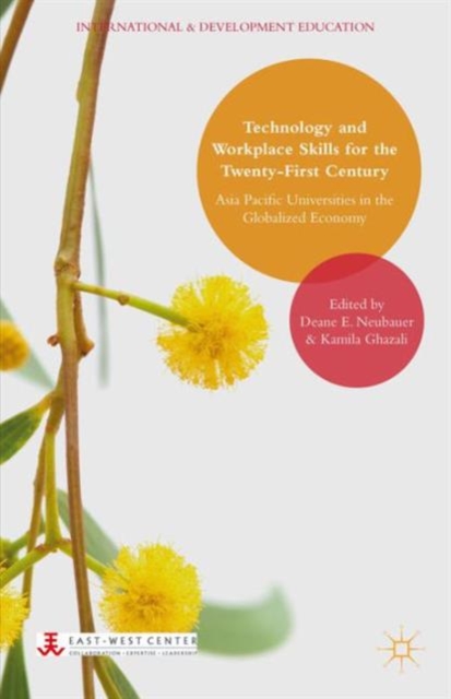 Technology and Workplace Skills for the Twenty-First Century : Asia Pacific Universities in the Globalized Economy, Hardback Book