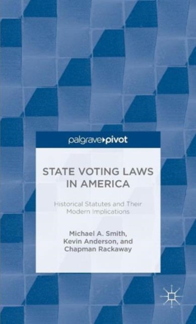 State Voting Laws in America: Historical Statutes and Their Modern Implications, Hardback Book