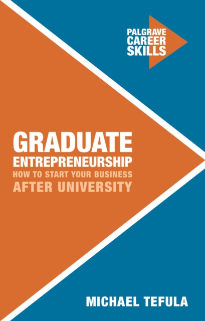 Graduate Entrepreneurship : How to Start Your Business After University, Paperback / softback Book