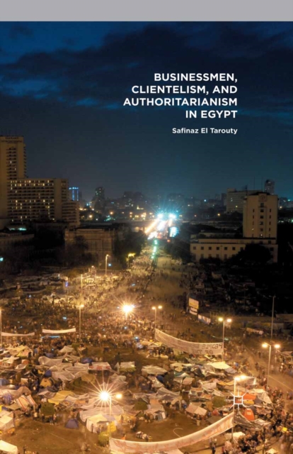 Businessmen, Clientelism, and Authoritarianism in Egypt, PDF eBook