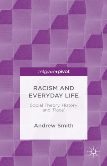 Racism and Everyday Life : Social Theory, History and 'Race', Hardback Book