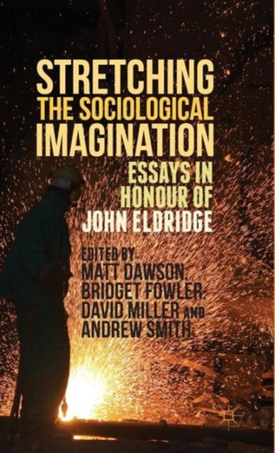 Stretching the Sociological Imagination : Essays in Honour of John Eldridge, Hardback Book