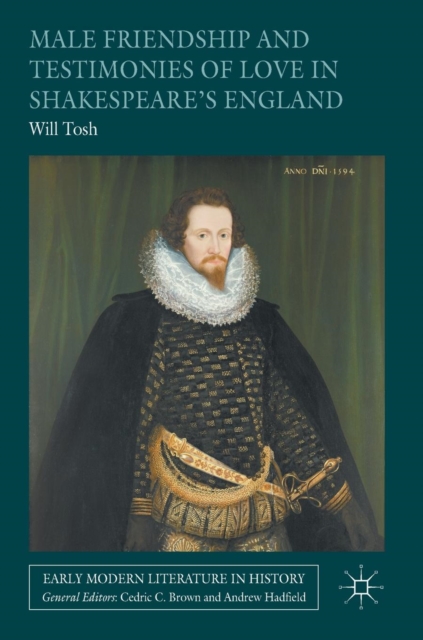 Male Friendship and Testimonies of Love in Shakespeare’s England, Hardback Book